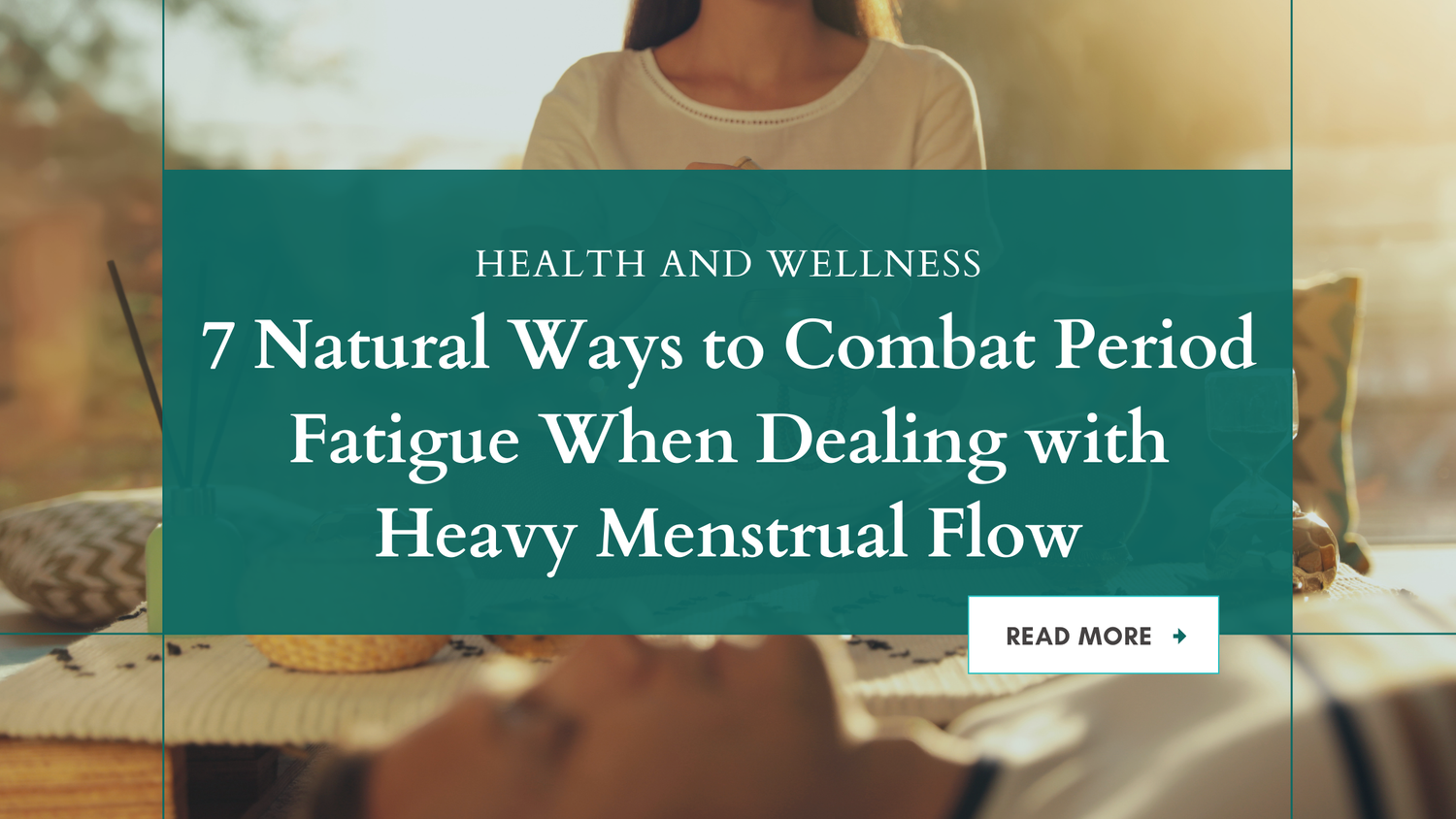 7 Natural Ways to Combat Period Fatigue When Dealing with Heavy Menstrual Flow