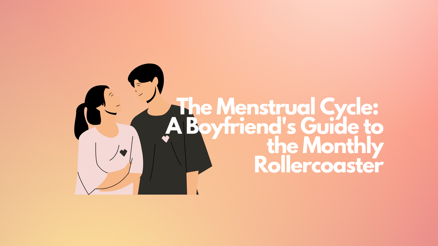 The Menstrual Cycle: A Boyfriend's Guide to the Monthly Rollercoaster