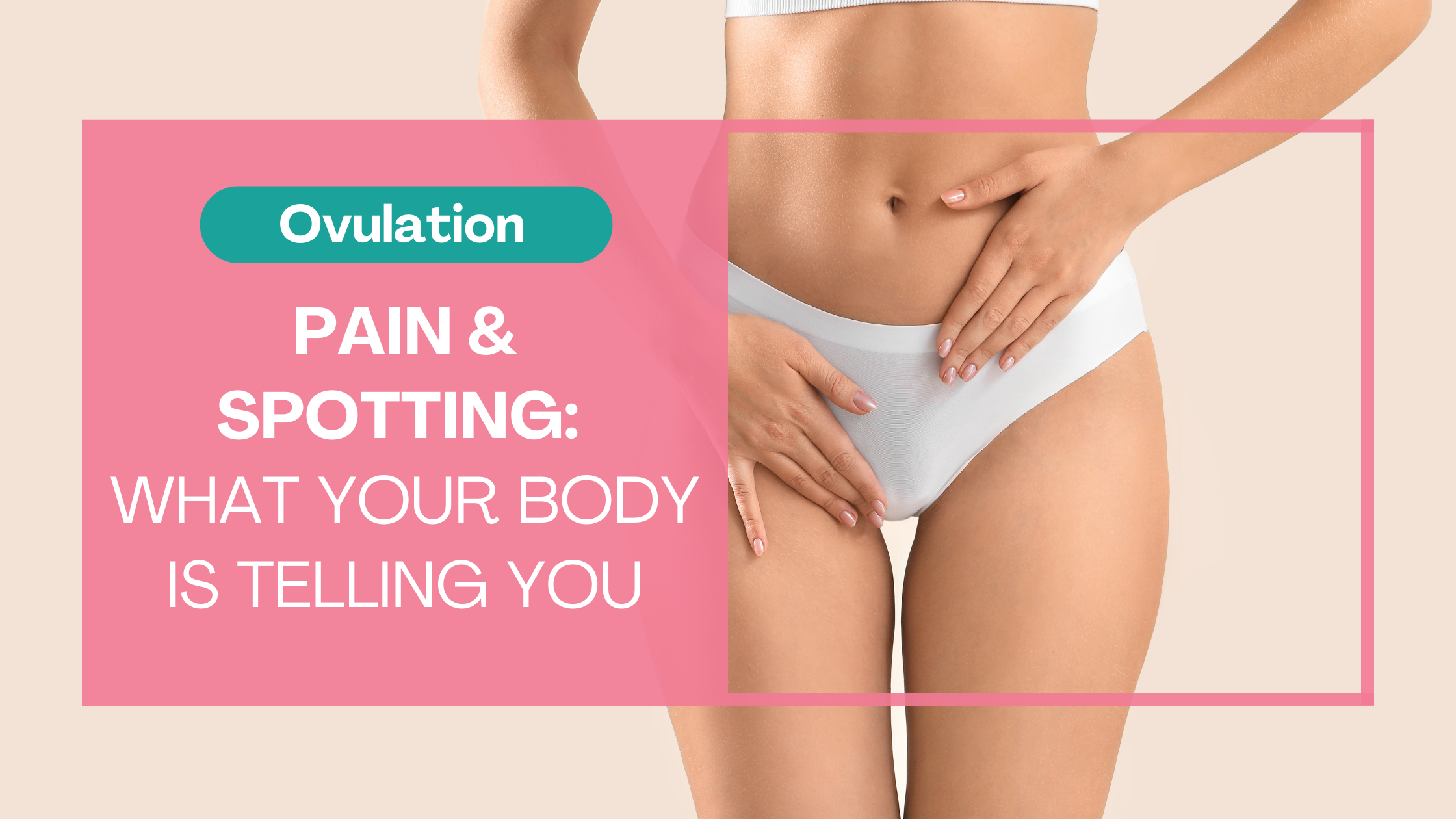 Ovulation Pain & Spotting: What Your Body Is Telling You